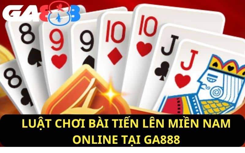 Luật chơi bài tiến lên miền Nam online tại GA888 dựa trên luật chơi truyền thống